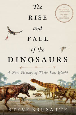 THE RISE AND FALL OF THE DINOSAURS - BRUSATTE. STEVE